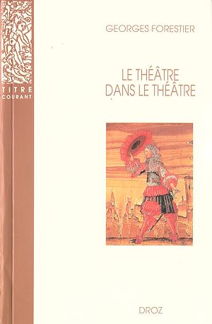 Téléchargez le livre :  Le Théâtre dans le théâtre sur la scène française du XVIIe siècle