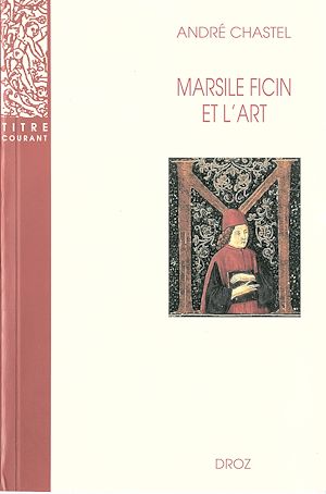 Téléchargez le livre :  Marsile Ficin et l'art. Deuxième édition revue et augmentée d'un appendice bibliographique / Préface de Jean Wirth