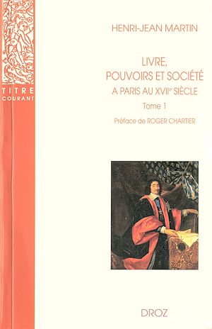 Téléchargez le livre :  Livre, pouvoirs et société à Paris au XVIIe siècle (1598-1701). Tome 1 / Préface de Roger Chartier