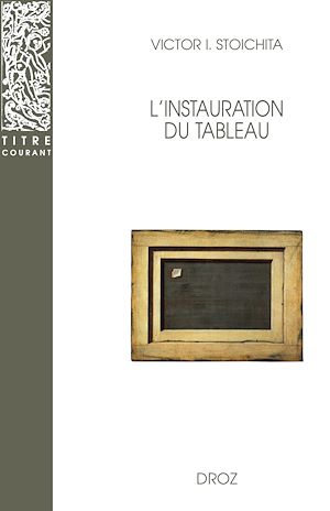 Téléchargez le livre :  L'Instauration du tableau : Métapeinture à l'aube des temps modernes. Seconde édition revue et corrigée