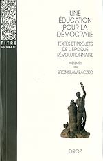 Télécharger le livre :  Une Education pour la démocratie : Textes et projets de l'époque révolutionnaire