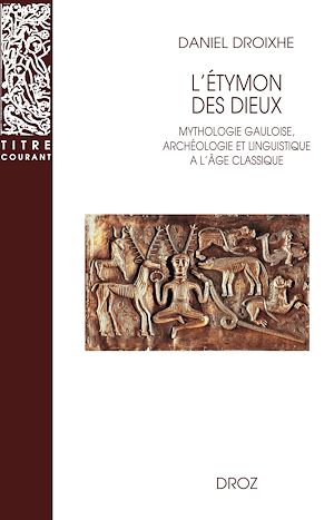 Téléchargez le livre :  L'Etymon des dieux : Mythologie gauloise, archéologie et linguistique à l'âge classique