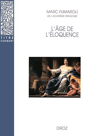 Téléchargez le livre :  L'Age de l'éloquence : Rhétorique et «res literaria» de la Renaissance au seuil de l'époque classique