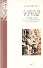 Télécharger le livre :  La Jouissance et le trouble : Recherches sur la littérature chrétienne de l'âge classique