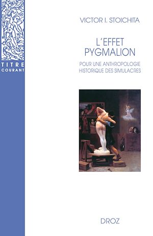 Téléchargez le livre :  L'Effet Pygmalion : Pour une anthropologie historique des simulacres