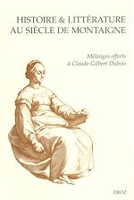 Télécharger le livre :  Histoire & littérature au siècle de Montaigne. Mélanges offerts à Claude-Gilbert Dubois