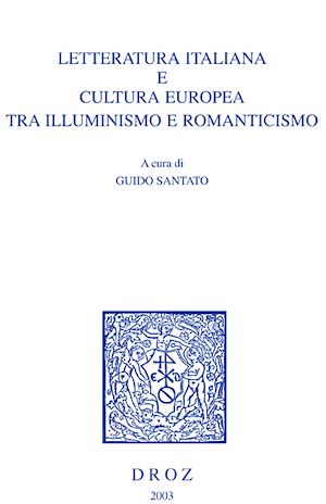 Téléchargez le livre :  Letteratura italiana e cultura europea tra Illuminismo e romanticismo. Atti del Convegno Internazionale di Studi (Padova-Venezia, 11-13 maggio 2000)