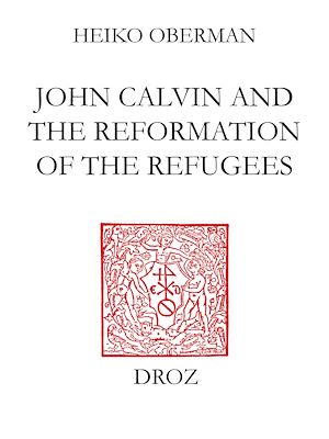 Téléchargez le livre :  John Calvin and The Reformation of the Refugees