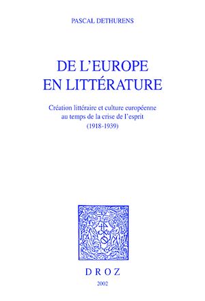 Téléchargez le livre :  De l'Europe en littérature : création littéraire et culture européenne au temps de la crise de l'esprit (1918-1939)