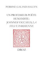 Télécharger le livre :  Un Professeur-poète humaniste : Joannes Vaccaeus, "La Sylve Parisienne" (1522)
