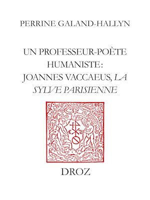 Téléchargez le livre :  Un Professeur-poète humaniste : Joannes Vaccaeus, "La Sylve Parisienne" (1522)