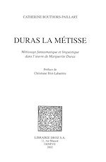 Télécharger le livre :  Duras la Métisse : métissage fantasmatique et linguistique dans l'œuvre de Marguerite Duras / Préface de Christiane Blot-Labarrère