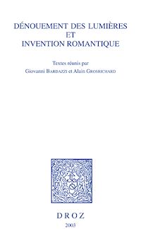 Téléchargez le livre :  Dénouement des Lumières et invention romantique. Actes du colloque de Genève, 24-25 novembre 2000
