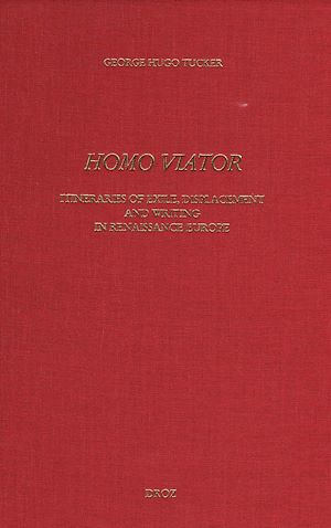 Téléchargez le livre :  "Homo Viator" : Itineraries of exile, displacement and writing in Renaissance Europe