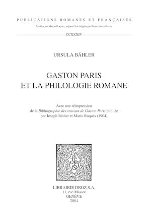 Téléchargez le livre :  Gaston Paris et la philologie romane ; Avec une réimpression de la "Bibliographie des travaux de Gaston Paris" publiée par Joseph Bédier et Mario Roques (1904)
