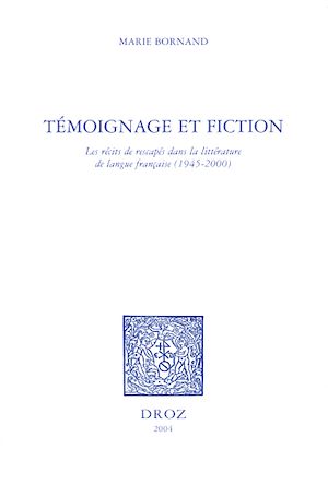 Téléchargez le livre :  Témoignage et fiction : les récits de rescapés dans la littérature de langue française, 1945-2000