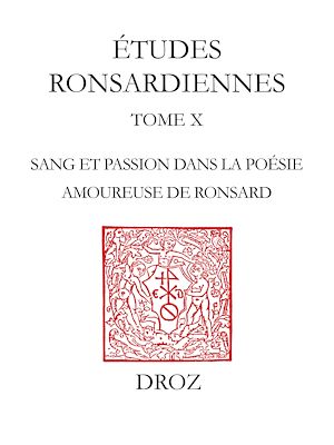 Téléchargez le livre :  "Le Sang embaumé des roses" : sang et passion dans la poésie amoureuse de Pierre de Ronsard