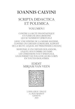 Téléchargez le livre :  Contre la secte phantastique et furieuse des libertins qui se nomment spirituelz. Response à un certain holandois. Series IV. Scripta didactica et polemica