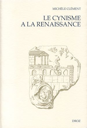 Téléchargez le livre :  Le Cynisme à la Renaissance :  D'Erasme à Montaigne ; suivi de "Les Espitres de Diogenes" (1546)