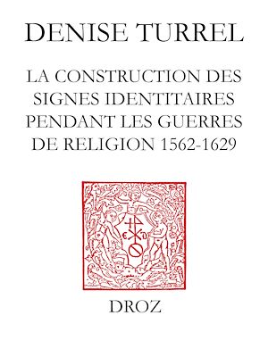 Téléchargez le livre :  Le Blanc de France : la construction des signes identitaires pendant les guerres de Religion (1562-1629)