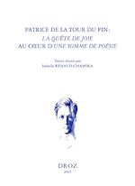 Télécharger le livre :  Patrice de La Tour du Pin : "La Quête de Joie" au cœur d' "Une Somme de poésie". Actes du colloque de Paris, Collège de France, 25-26 septembre 2003