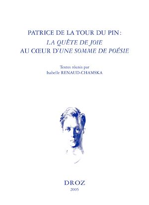 Téléchargez le livre :  Patrice de La Tour du Pin : "La Quête de Joie" au cœur d' "Une Somme de poésie". Actes du colloque de Paris, Collège de France, 25-26 septembre 2003