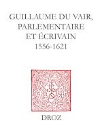 Télécharger le livre :  Guillaume Du Vair, parlementaire et écrivain (1556-1621)
