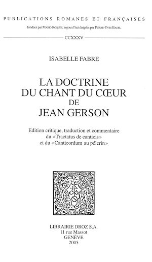 Téléchargez le livre :  La Doctrine du Chant du cœur de Jean Gerson : édition critique, traduction et commentaire du "Tractatus de canticis" et du "Canticordum au pelerin"