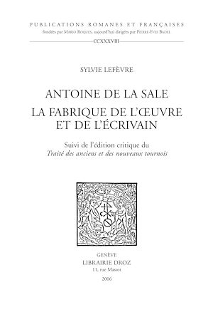 Téléchargez le livre :  Antoine de La Sale, la fabrique de l'œuvre et de l'écrivain ; suivi de l'édition critique du "Traité des anciens et nouveaux tournois"