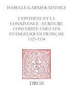 Télécharger le livre :  L'Epithète et la connivence : écriture concertée chez les Evangéliques français (1523-1534)