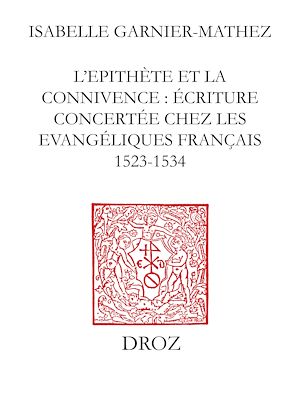 Téléchargez le livre :  L'Epithète et la connivence : écriture concertée chez les Evangéliques français (1523-1534)