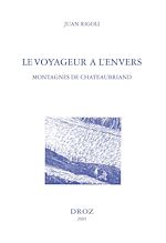 Télécharger le livre :  Le Voyageur à l'envers : montagnes de Chateaubriand ; suivi de l'édition du "Voyage au Mont-Blanc" ; et du "Voyage au Mont-Vésuve"