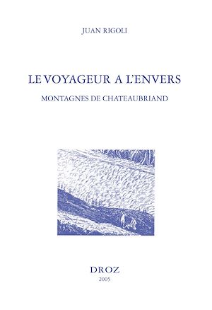 Téléchargez le livre :  Le Voyageur à l'envers : montagnes de Chateaubriand ; suivi de l'édition du "Voyage au Mont-Blanc" ; et du "Voyage au Mont-Vésuve"