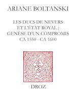 Télécharger le livre :  Les Ducs de Nevers et l'Etat royal : genèse d'un compromis (ca 1550 - ca 1600)