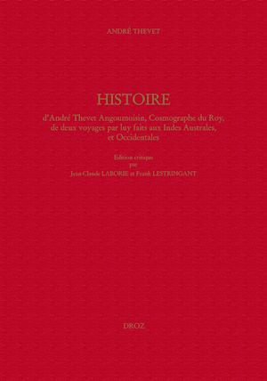 Téléchargez le livre :  Histoire d'André Thevet Angoumoisin, Cosmographe du Roy, de deux voyages par luy faits aux Indes Australes, et Occidentales