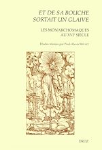 Télécharger le livre :  "Et de sa bouche sortait un glaive" : Les Monarchomaques au XVIe siècle. Actes de la journée d'étude tenue à Tours en mai 2003