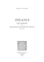 Télécharger le livre :  "Thuanus" : The Making of Jacques-Auguste de Thou (1553-1617)