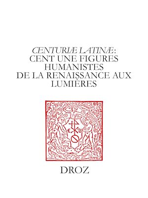 Téléchargez le livre :  "Centuriæ latinæ" : cent une figures humanistes de la Renaissance aux Lumières. II, à la mémoire de Marie-Madeleine de La Garanderie