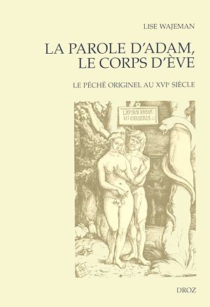 Téléchargez le livre :  La Parole d'Adam, le corps d'Eve. Le péché originel au XVIe siècle