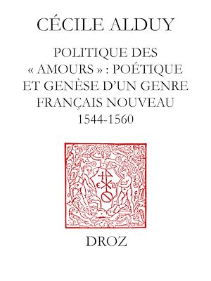 Téléchargez le livre :  Politique des "Amours" : poétique et genèse d'un genre français nouveau (1544-1560)