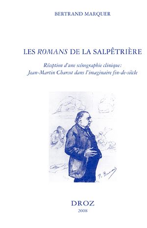 Téléchargez le livre :  Les "Romans" de la Salpêtrière : réception d'une scénographie clinique : Jean-Martin Charcot dans l'imaginaire fin-de-siècle