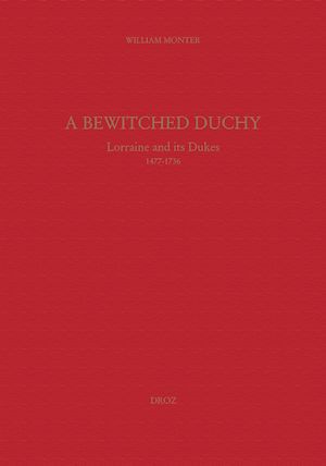 Téléchargez le livre :  A Bewitched Duchy : Lorraine and its dukes, 1477-1736