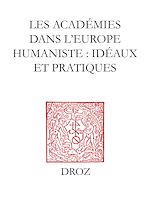 Télécharger le livre :  Les Académies dans l'Europe Humaniste : idéaux et pratiques