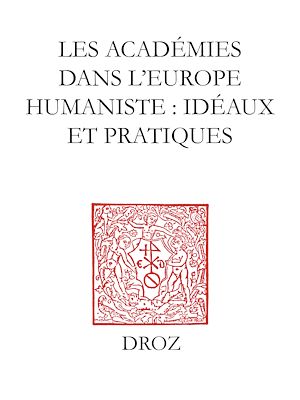Téléchargez le livre :  Les Académies dans l'Europe Humaniste : idéaux et pratiques