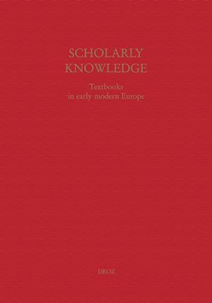 Téléchargez le livre :  Scholarly Knowledge : Textbooks in Early Modern Europe
