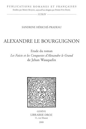 Téléchargez le livre :  Alexandre le Bourguignon : étude du roman «Les Faicts et les Conquestes d'Alexandre le Grand» de Jehan Wauquelin