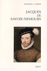 Télécharger le livre :  Jacques de Savoie-Nemours : L'Apanage du Genevois au cœur de la puissance dynastique savoyarde au XVIe siècle