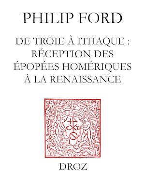Téléchargez le livre :  De Troie à Ithaque : réception des épopées homériques à la Renaissance