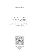 Télécharger le livre :  Les Rituels de la cène : le culte eucharistique réformé à Genève (XVIe - XVIIe siècles)