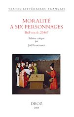 Télécharger le livre :  Moralité à six personnages (BNF ms. fr. 25467)